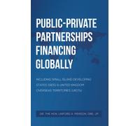 Public-Private Partnerships Financing Globally : Including Small Island Developing States (SIDS) & United Kingdom Overseas Territories (UKOTs)