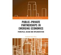 Public-Private Partnerships in Emerging Economies: Principles, Design and Implementation (Routledge Studies in the Modern World Economy)