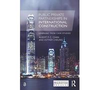 Public Private Partnerships in International Construction – Learning from case studies – Routledge