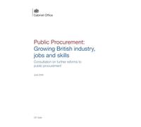 Public Procurement: Growing British industry, jobs and skills. Consultation on further reforms to public procurement (Command Paper) CP 1349