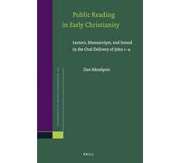 Public Reading in Early Christianity (163): Lectors, Manuscripts, and Sound in the Oral Delivery of John 1-4 (Novum Testamentum, Supplements)