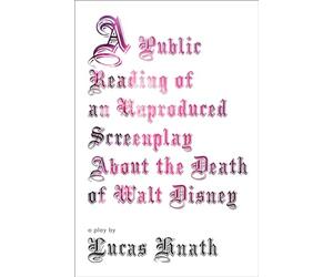 Public Reading of an Unproduced Screenplay About the Death of Walt Disney: A Play