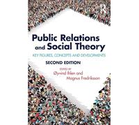 Public Relations and Social Theory – Key Figures, Concepts and Developments