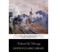 Public relations, Edward L. Bernays and the American scene; annotated bilbiogrpahy of,: and reference guide to writings by and about Edward L. Bernays from 1917 to 1951