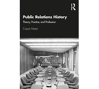 Public Relations History: Theory, Practice, and Profession