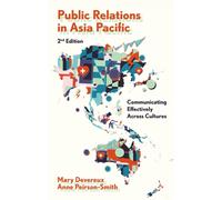 Public Relations in Asia Pacific : Communicating Effectively Across Cultures
