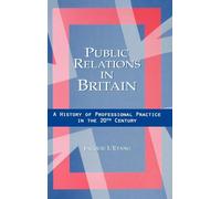 Public Relations in Britain: A History of Professional Practice in the Twentieth Century