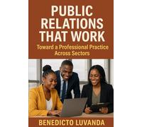 Public Relations That Work: Toward a Professional Practice Across Sectors