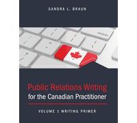 Public Relations Writing for the Canadian Practitioner Volume 1 Writing Primer