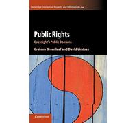 Public Rights: Copyright's Public Domains: 45 (Cambridge Intellectual Property and Information Law, Series Number 45)