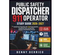 PUBLIC SAFETY DISPATCHER 911 OPERATOR STUDY GUIDE 2026-2027: Essential Exam Preparation with 2,500 Practice Questions, Foundational Theory, and Real World Emergency Communications Scenarios