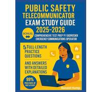 Public Safety Telecommunicator Exam Study Guide 2025-2026: Comprehensive Test Prep for 911 Dispatcher Emergency Communications Operator, 5 Full-length ... and Answers with Detailed Explanations.