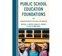 Public School Education Foundations : Advancing Opportunity, Excellence, and Innovation
