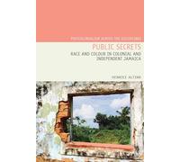 Public Secrets: Race and Colour in Colonial and Independent Jamaica: 22 (Postcolonialism Across the Disciplines)