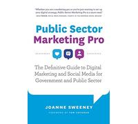 Public Sector Marketing Pro: The Definitive Guide to Digital Marketing and Social Media for Government and Public Sector