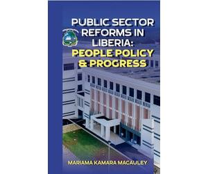 Public Sector Reforms in Liberia People Policy & Progress