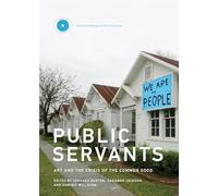 Public Servants: Volume 2 Art and the Crisis of the Common Good (Critical Anthologies in Art and Culture)