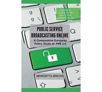 Public Service Broadcasting Online: A Comparative European Policy Study of PSB 2.0 (Palgrave Global Media Policy and Business)