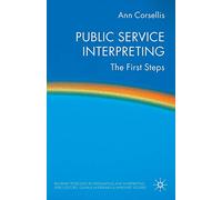 Public Service Interpreting: The First Steps (Palgrave Studies in Translating and Interpreting)