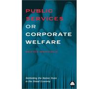 Public Services or Corporate Welfare: Rethinking the Nation State in the Global Economy