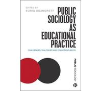 Public Sociology As Educational Practice : Challenges, Dialogues and Counter-Publics