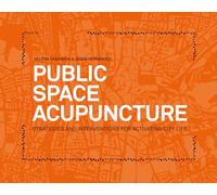 Public Space Acupuncture: Strategies and Interventions for Activating City Life
