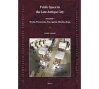 Public Space in the Late Antique City (2 vols.): Part 1: Streets, Processions, Fora, Agorai, Macella, Shops. Part 2: Sites, Buildings, Dates: 5 (Late Antique Archaeology (Supplementary Series))