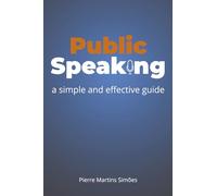 Public Speaking: a simple and effective guide