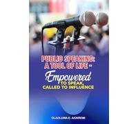 PUBLIC SPEAKING - A TOOL OF LIFE: EMPOWERED TO SPEAK, CALLED TO INFLUENCE.