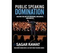 PUBLIC SPEAKING DOMINATION: MASTER THE ART OF SPEAKING, INFLUENCE, AND IMPACT