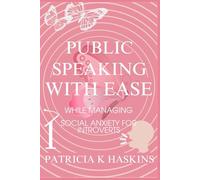 Public Speaking For Introverts With Ease: While Managing Social Anxiety For Introverts
