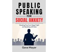 Public Speaking for Social Anxiety: How to Overcome Stage Fright, Build Lasting Confidence, and Speak Without Fear of Judgment
