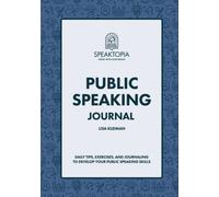 Public Speaking Journal: Daily Tips, Exercises, and Journaling to Develop Your Public Speaking Skills