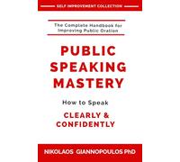 Public Speaking Mastery: How to Speak Confidently and Clearly (SELF IMPROVEMENT COLLECTION)