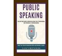 Public Speaking : The Self Help Guide to Mastering Small Talk, Presentations and Influence in Communication (Boost Your Overall Networking Skills and Become a Leader)