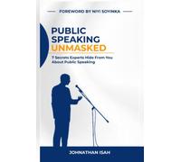 Public Speaking Unmasked: 7 Secrets Experts Hide From You About Public Speaking