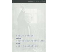 Public Speech and the Culture of Public Life in the Age of Gladstone