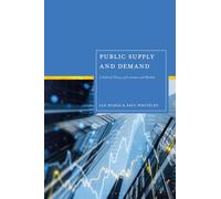 Public Supply and Demand : A Political Theory of Economies and Markets