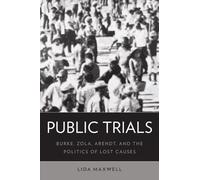 Public Trials: Burke, Zola, Arendt, and the Politics of Lost Causes