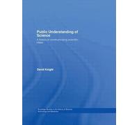 Public Understanding of Science: A History of Communicating Scientific Ideas (Routledge Studies in the History of Science, Technology and Medicine)