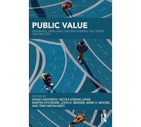 Public Value: Deepening, Enriching, and Broadening the Theory and Practice