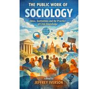 Public Work of Sociology: Ideas, Institutions, and the Practice of Civic Knowledge