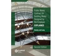 Public Works Conditions of Contract for Building Works Designed by the Employer: Explained (Explained Series)