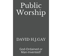 Public Worship: God-Ordained or Man-Invented?