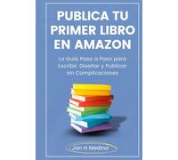 Publica Tu Primer Libro en Amazon: Guía Paso a Paso para Escribir, Diseñar y Vender en KDP Sin Complicaciones