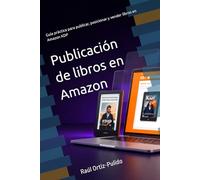 Publicación de libros en Amazon: Guía práctica para publicar, posicionar y vender libros en Amazon KDP