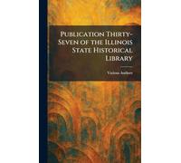 Publication Thirty-seven of the Illinois State Historical Library