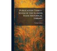 Publication Thirty-seven of the Illinois State Historical Library