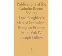 Publications of the Catholic Record Society: Lord Burghley's Map of Lancashire, Being an Excerpt From Vol; IV