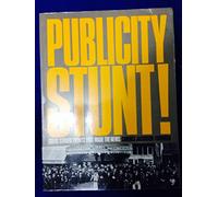 Publicity Stunts: Great Staged Events That Made the News